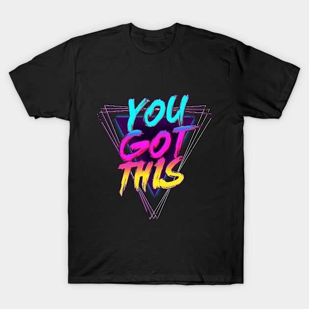 You Got This T-Shirt by GraphicsGarageProject